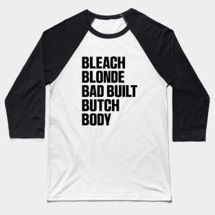 Bleach Blonde Bad Built Butch Body Funny T-Shirt Baseball T-Shirt